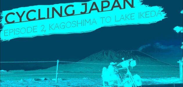 [Cycling Japan – Ep.2 Kagoshima to Lake Ikeda] – Here there be hills!