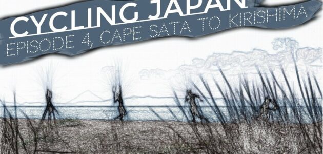 [Cycling Japan – Ep.4 Cape Sata to Kirishima] – Beauty, muted